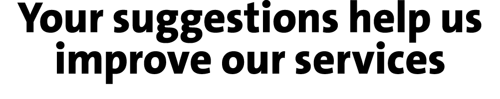 Your suggestions help us improve our services