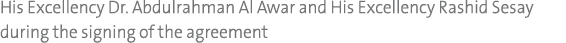 His Excellency Dr  Abdulrahman Al Awar and His Excellency Rashid Sesay during the signing of the agreement