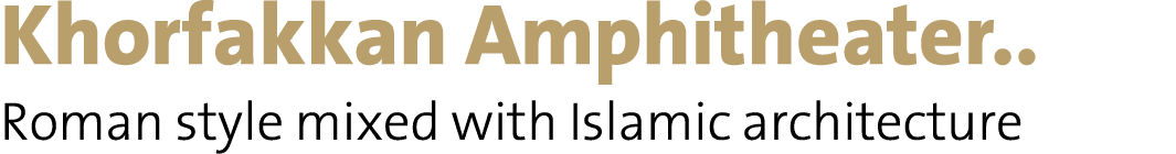 Khorfakkan Amphitheater   Roman style mixed with Islamic architecture