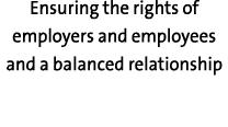 Ensuring the rights of employers and employees and a balanced relationship