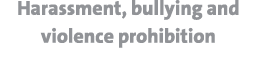 Harassment, bullying and violence prohibition