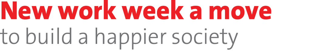 New work week a move to build a happier society 