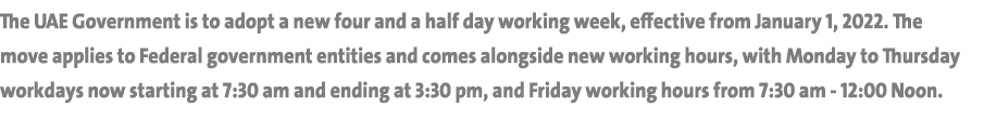 The UAE Government is to adopt a new four and a half day working week, effective from January 1, 2022  The move appli   
