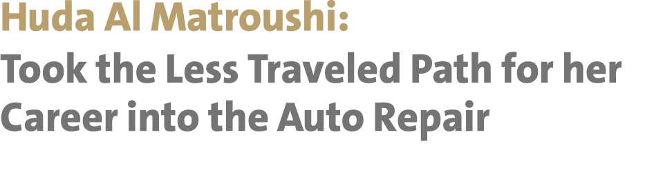 Huda Al Matroushi: Took the Less Traveled Path for her Career into the Auto Repair