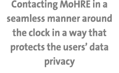 Contacting MoHRE in a seamless manner around the clock in a way that protects the users’ data privacy