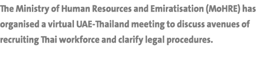 The Ministry of Human Resources and Emiratisation (MoHRE) has organised a virtual UAE-Thailand meeting to discuss ave...