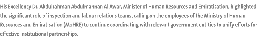 His Excellency Dr. Abdulrahman Abdulmannan Al Awar, Minister of Human Resources and Emiratisation, highlighted the si...