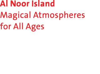 Al Noor Island Magical Atmospheres for All Ages 