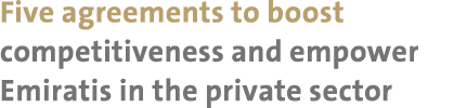Five agreements to boost competitiveness and empower Emiratis in the private sector 