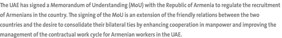 The UAE has signed a Memorandum of Understanding (MoU) with the Republic of Armenia to regulate the recruitment of Ar...