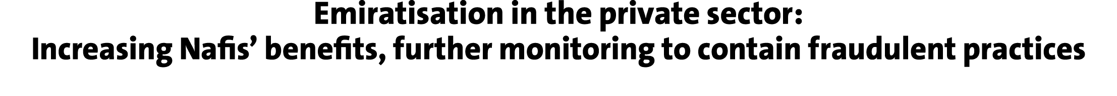 Emiratisation in the private sector: Increasing Nafis’ benefits, further monitoring to contain fraudulent practices