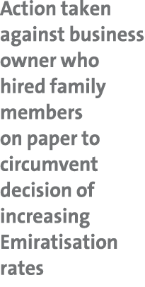 Action taken against business owner who hired family members on paper to circumvent decision of increasing Emiratisat...