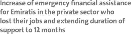 Increase of emergency financial assistance for Emiratis in the private sector who lost their jobs and extending durat...