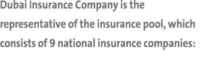 Dubai Insurance Company is the representative of the insurance pool, which consists of 9 national insurance companies:
