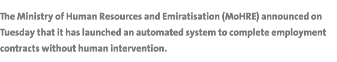 The Ministry of Human Resources and Emiratisation (MoHRE) announced on Tuesday that it has launched an automated syst...