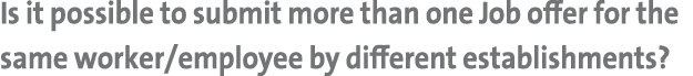 Is it possible to submit more than one Job offer for the same worker/employee by different establishments?