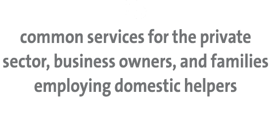 35 common services for the private sector, business owners, and families employing domestic helpers 