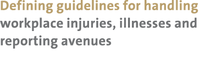 Defining guidelines for handling workplace injuries, illnesses and reporting avenues 