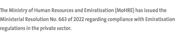 The Ministry of Human Resources and Emiratisation (MoHRE) has issued the Ministerial Resolution No. 663 of 2022 regar...