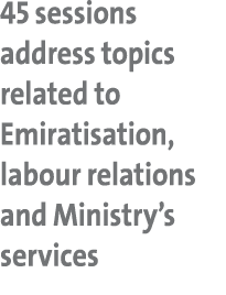 45 sessions address topics related to Emiratisation, labour relations and Ministry’s services