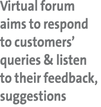 Virtual forum aims to respond to customers’ queries & listen to their feedback, suggestions 