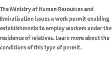 The Ministry of Human Resources and Emiratisation issues a work permit enabling establishments to employ workers unde...