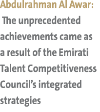 Abdulrahman Al Awar: The unprecedented achievements came as a result of the Emirati Talent Competitiveness Council’s ...