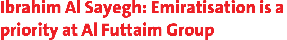 Ibrahim Al Sayegh: Emiratisation is a priority at Al Futtaim Group 