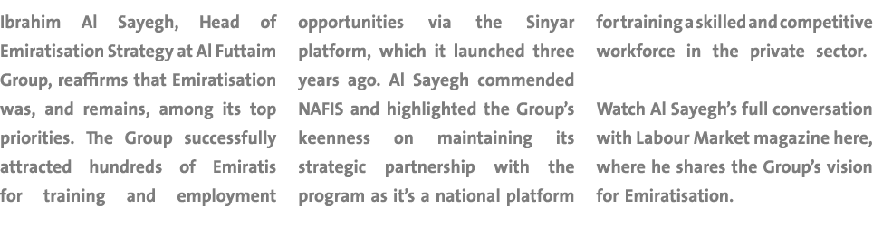 Ibrahim Al Sayegh, Head of Emiratisation Strategy at Al Futtaim Group, reaffirms that Emiratisation was, and remains,...