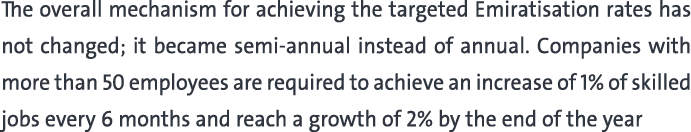 The overall mechanism for achieving the targeted Emiratisation rates has not changed; it became semi annual instead o...