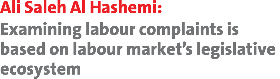 Ali Saleh Al Hashemi: Examining labour complaints is based on labour market’s legislative ecosystem 