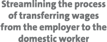 Streamlining the process of transferring wages from the employer to the domestic worker