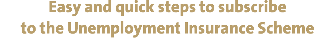 Easy and quick steps to subscribe to the Unemployment Insurance Scheme