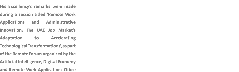 His Excellency’s remarks were made during a session titled ‘Remote Work Applications and Administrative Innovation: T...