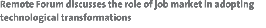 Remote Forum discusses the role of job market in adopting technological transformations 