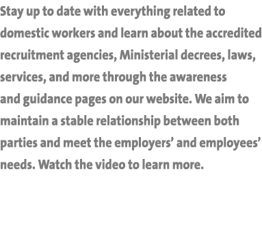 Stay up to date with everything related to domestic workers and learn about the accredited recruitment agencies, Mini...