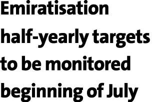 Emiratisation half yearly targets to be monitored beginning of July