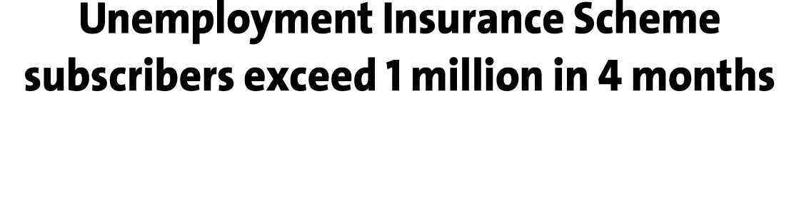 Unemployment Insurance Scheme subscribers exceed 1 million in 4 months