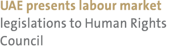 UAE presents labour market legislations to Human Rights Council 