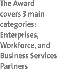 The Award covers 3 main categories: Enterprises, Workforce, and Business Services Partners 