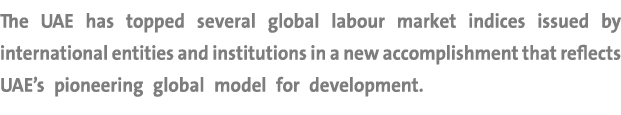 The UAE has topped several global labour market indices issued by international entities and institutions in a new ac...