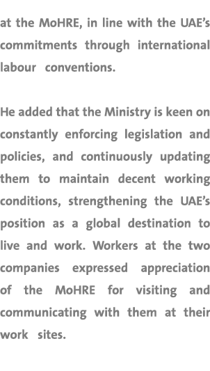 at the MoHRE, in line with the UAE’s commitments through international labour conventions. He added that the Ministry...