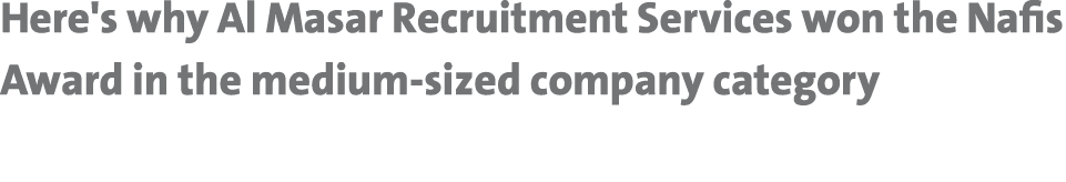 Here's why Al Masar Recruitment Services won the Nafis Award in the medium sized company category 