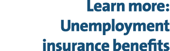 Learn more: Unemployment insurance benefits