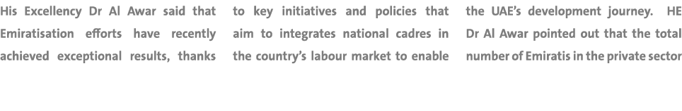 His Excellency Dr Al Awar said that Emiratisation efforts have recently achieved exceptional results, thanks to key i...