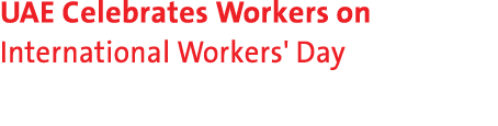 UAE Celebrates Workers on International Workers' Day 