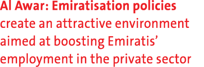 Al Awar: Emiratisation policies create an attractive environment aimed at boosting Emiratis’ employment in the privat...