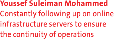 Youssef Suleiman Mohammed Constantly following up on online infrastructure servers to ensure the continuity of operat...