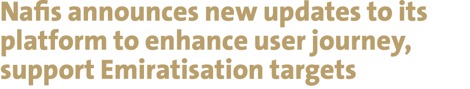 Nafis announces new updates to its platform to enhance user journey, support Emiratisation targets 