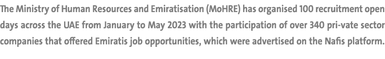 The Ministry of Human Resources and Emiratisation (MoHRE) has organised 100 recruitment open days across the UAE from...
